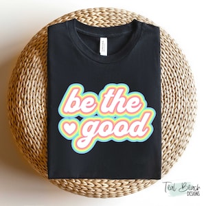 Be the Good png / Be the Good svg / Print on Demand / Sublimación / Inspirador / Arco iris / Lindo png