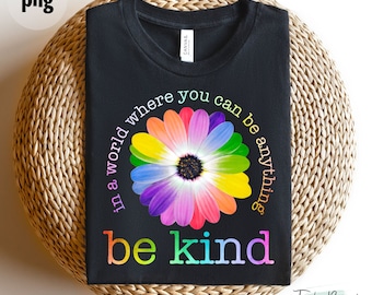 In a World Where You Can be Anything Be Kind Daisy | Digital Png File | T-shirt Sublimation | Be Kind Daisy png | Tshirt png