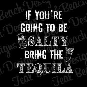 If You&#39;re Going to Be Salty, Bring the Tequila - Digital Png File - T-shirt Sublimation Design Clip Art - INSTANT DOWNLOAD