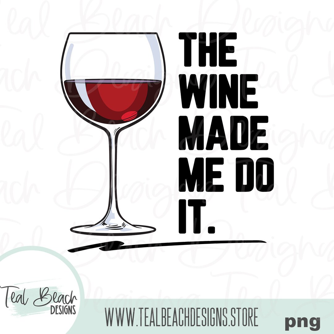 The Wine Made Me Do It Digital Png File Tshirt Design Clip Art INSTANT