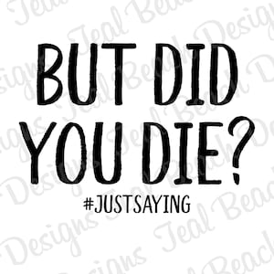 ¿Pero moriste? #justsaying - Archivo Png digital - Diseño de sublimación de camisetas Clip Art - DESCARGA INSTANTE
