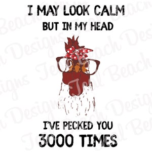 I May Look Calm But in My Head I've Pecked You 3000 Times - Digital Png File - T-shirt Sublimation Design Clip Art - INSTANT DOWNLOAD