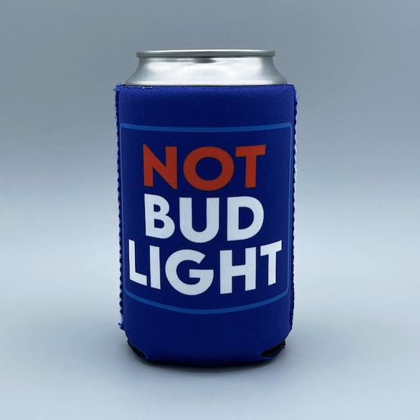 Not Bud Light Can Cooler, Not Bud Light Can Cozie, Not Bud Light Beverage Cooler, Not Bud Light Cozie, Boycot Bud Light Can Cooler