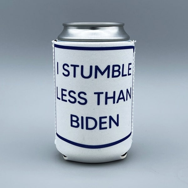 I Stumble Less Than Biden Can Cooler, Biden Gaff Can Cozie, I Stumble Less than Biden Beverage Cooler