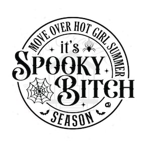 Move Over Hot Girl Summer It&#39;s Spooky Bitch Season DTF Transfer Print(Only) Ready To Press