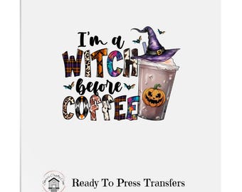 I'm A Witch Before Coffee- DTF Transfer Print Ready To Press