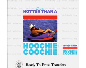 Hotter Than A Hoochie Coochie- DTF Transfer Print- Ready To Press