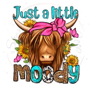 Just A Little Moody Heifer DTF Transfer Print(Only) Ready To Press