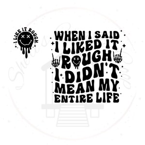 I Liked It Rough DTF Transfer Print, Funny Sarcastic Design