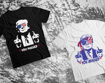 Trump You Missed- Trump DTF Transfer Print- Ready To Press