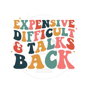 Expensive Difficult and Talks Back DTF Transfer Print(Only) Ready To Press