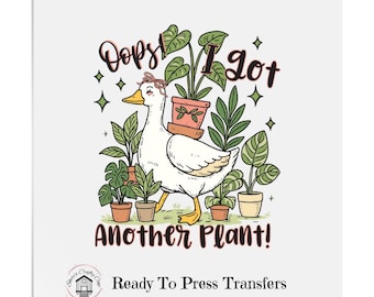 Oops I Got Another Plant Goose- DTF Transfer Print- Ready To Press