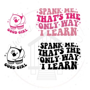 Spank Me That&#39;s The Only Way I learn Good Girl (Front & Back) DTF Transfer Print(Only) Ready To Press