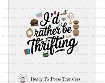 I'd Rather Be Thrifting - DTF Transfer Print- Ready To Press