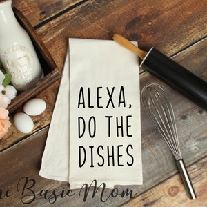 Alexa, Do The Dishes Towel, Flour Sack Towel, Dish Towel, Tea Towel, Farmhouse Kitchen Decor