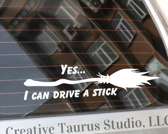 Yes, I Can Drive A Stick Car Vinyl Decal Sticker 7"; Witch Broom