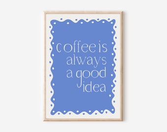 Coffee is always a good idea, Kitchen print, aesthetic kitchen decor, Colourful wall print, Trendy quote