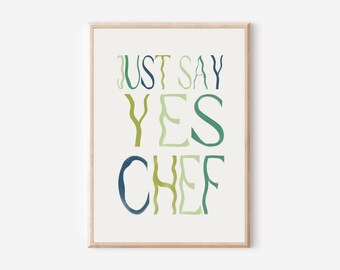 Just say yes chef, Kitchen print, aesthetic kitchen decor, Colourful wall print, Trendy quote