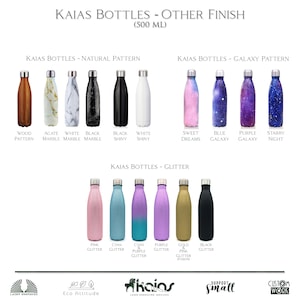 May include: A collection of insulated water bottles with various finishes. Styles include wood grain, marble, galaxy, and glitter patterns. Each bottle has a silver cap and the text "KAIAS BOTTLES" is displayed at the top. The bottles are 500 ml in size.