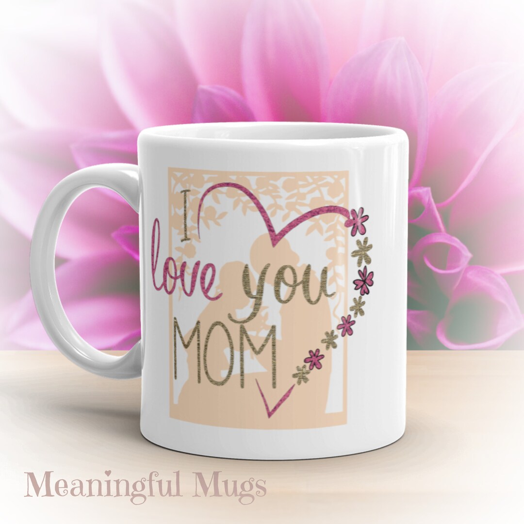 I Love You Mom Mug Coffee Mug Happy Mothers Day Gift Ideas for Someone Special First Mothers Day ...