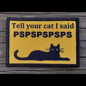 Tell Your Cat I Said pspsps Morale Patch Funny - Hook and Loop Backing for Backpack, Rucksack, Operator Hat and Much More!