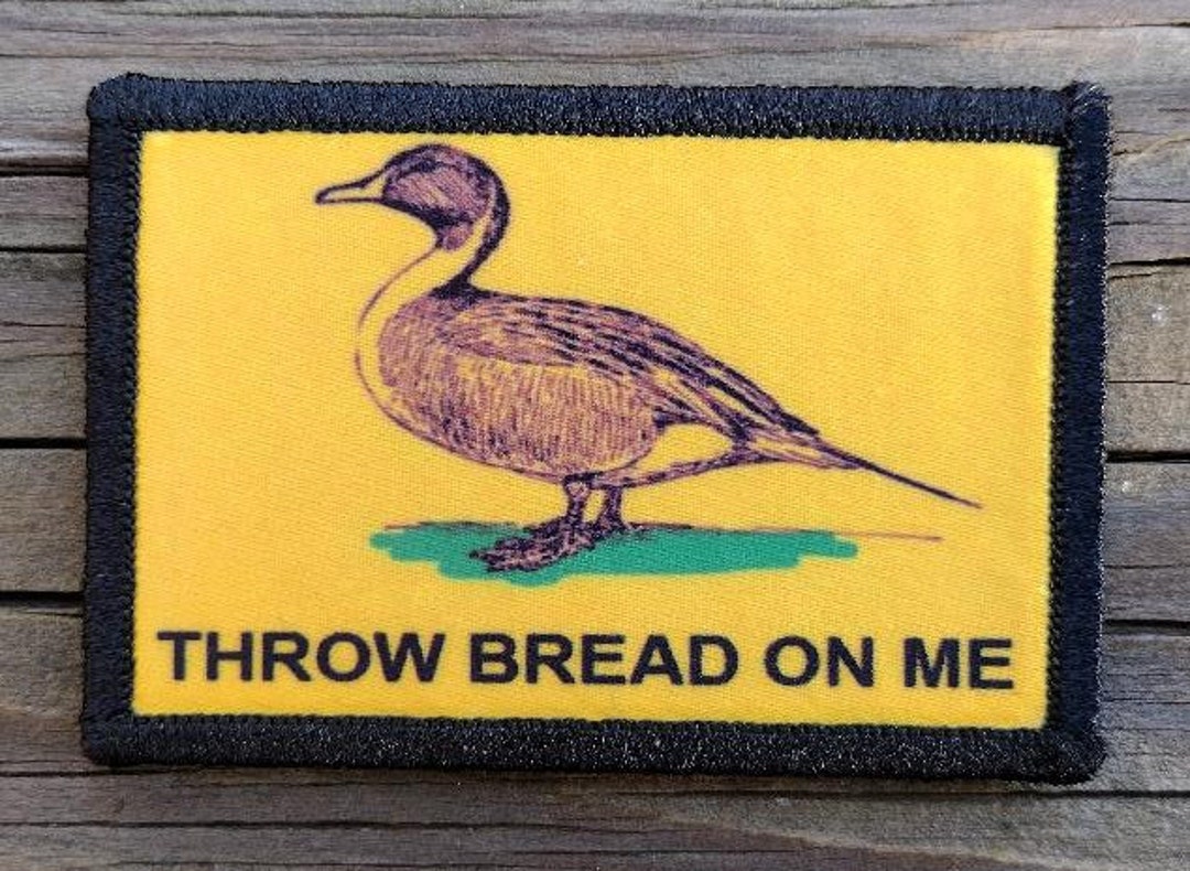 Throw Bread on Me Duck Dont Tread on Me Funny Morale Patch Hook and
