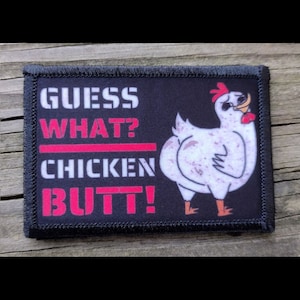 Guess What Chicken Butt Morale Patch - Hook and Loop Backing for Backpack, Rucksack, Operator Hat and Much More!