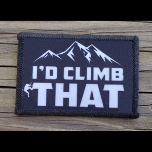 I'd Climb That Morale Patch - Hook and Loop Backing for Backpack, Rucksack, Operator Hat and Much More!