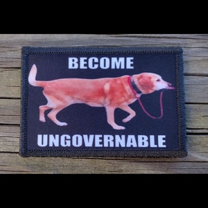 Become Ungovernable Morale Patch - Hook and Loop Backing for Backpack, Rucksack, Operator Hat and Much More!