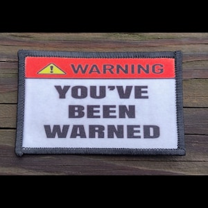 Warning You've Been Warned Morale Patch - Hook and Loop Backing for Backpack, Rucksack, Operator Hat and Much More!