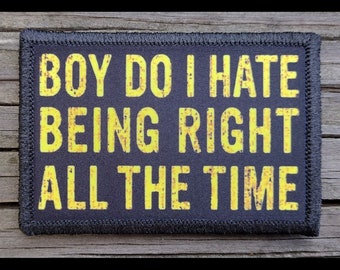 I Hate Being Right All The Time Morale Patch - 2x3 Hook and Loop Patches for Molle Gear, Operator Hat, Backpack, Made in The USA