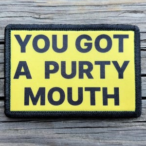 You Got A Purty Mouth Morale Patch - Hook and Loop Backing for Backpack, Rucksack, Operator Hat and Much More!