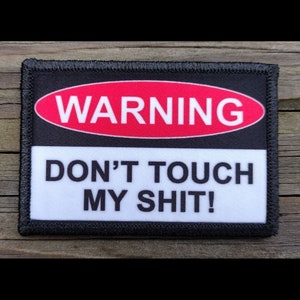 Warning Dont Touch My Sh@t Morale Patch - Hook and Loop Backing for Backpack, Rucksack, Operator Hat and Much More!