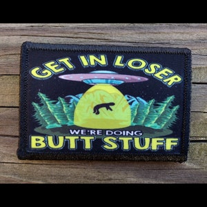 Get In Loser We're Doing Butt Stuff Morale Patch - Hook and Loop Backing for Backpack, Rucksack, Operator Hat and Much More!