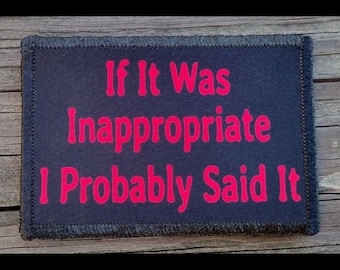 If It Was Inappropriate I Probably Said It Morale Patch - 2x3 Hook and Loop Patches for Molle Gear, Operator Hat, Backpack, Made in The USA