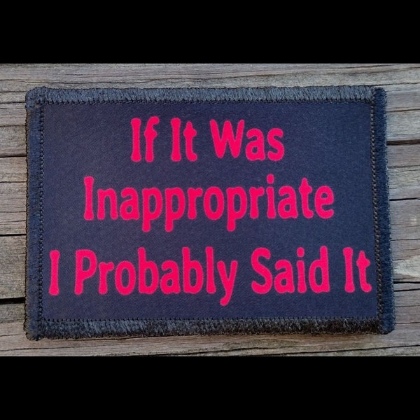 If It Was Inappropriate I Probably Said It Morale Patch - Hook and Loop Backing for Backpack, Rucksack, Operator Hat and Much More!