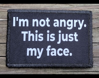 I'm Not Angry, This Is Just My Face Morale Patch - 2x3 Hook and Loop Patches for Molle Gear, Operator Hat, Backpack, Made in The USA