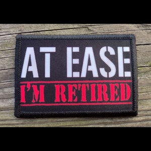 At Ease Im Retired Veteran Morale Patch - Hook and Loop Backing for Backpack, Rucksack, Operator Hat and Much More!