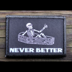 Never Better Funny Morale Patch - Hook and Loop Backing for Backpack, Rucksack, Operator Hat and Much More!