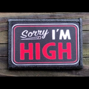 Sorry Im High Funny Morale Patch - Hook and Loop Backing for Backpack, Rucksack, Operator Hat and Much More!