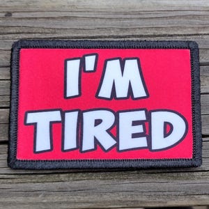 I&#39;m Tired Funny Morale Patch - Hook and Loop Backing for Backpack, Rucksack, Operator Hat and Much More!