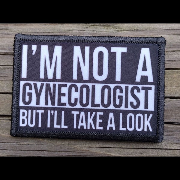 Im Not A Gynecologist But Ill Take A Look Morale Patch - 2x3 Hook and Loop Patches for Molle Gear, Operator Hat, Backpack, Made in The USA