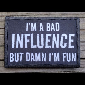 I&#39;m A Bad Influence Morale Patch - Hook and Loop Backing for Backpack, Rucksack, Operator Hat and Much More!