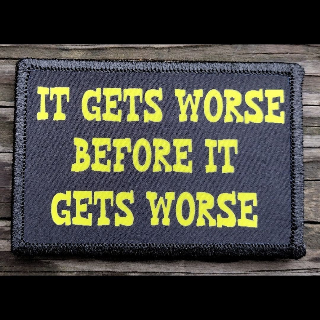 It Gets Worse Funny Morale Patch - 2x3 Hook and Loop Patches for Molle ...