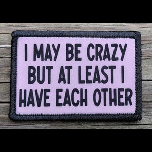 I May Be Crazy Morale Patch - Hook and Loop Backing for Backpack, Rucksack, Operator Hat and Much More!