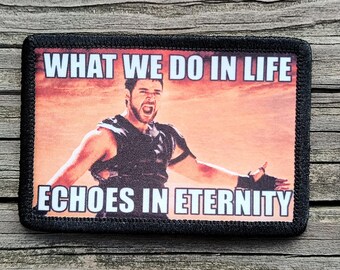 What We Do In Life Echoes In Eternity Morale Patch - 2x3 Hook and Loop Patches for Molle Gear, Operator Hat, Backpack, Made in The USA