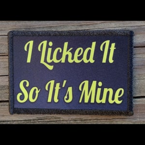 I Licked It So It's Mine Morale Patch - Hook and Loop Backing for Backpack, Rucksack, Operator Hat and Much More!