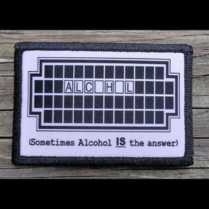 Sometimes Alcohol IS the Answer Morale Patch - Hook and Loop Backing for Backpack, Rucksack, Operator Hat and Much More!