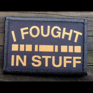 I Fought In Stuff Funny Combat Veteran Morale Patch - Hook and Loop Backing for Backpack, Rucksack, Operator Hat and Much More!