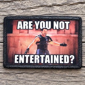 Are You Not Entertained Morale Patch - 2x3 Hook and Loop Patches for Molle Gear, Operator Hat, Backpack, Made in The USA